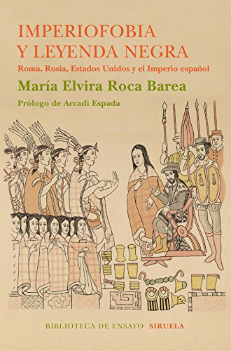 Imperiofobia y leyenda negra: Roma, Rusia, Estados Unidos y el Imperio español (Biblioteca de Ensayo / Serie mayor nº 87) Imperiofobia y leyenda negra: Roma, Rusia, Estados Unidos y el Imperio español (Biblioteca de Ensayo / Serie mayor nº 87)
