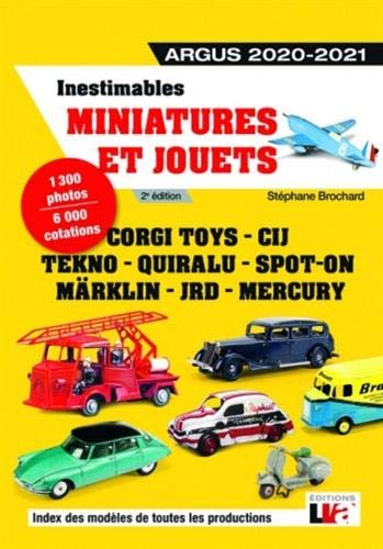 Inestimables miniatures et jouets : Argus 2020-2021: Corgi toys - CIJ - Tekno - Quiralu - Spot-on - Märklin - JRD - Mercury. 1300 photos, 6000 cotations (LVA)