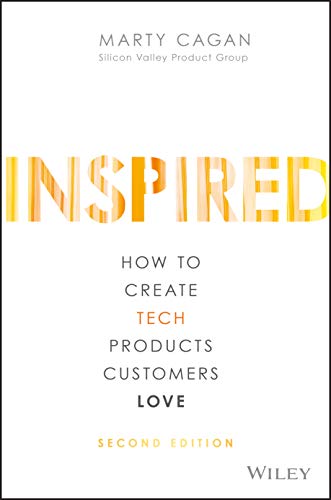 INSPIRED: How to Create Tech Products Customers Love (Silicon Valley Product Group) INSPIRED: How to Create Tech Products Customers Love (Silicon Valley Product Group)