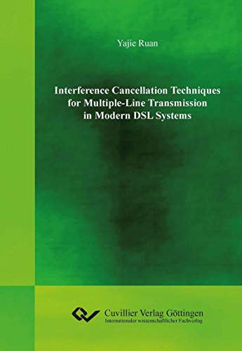 Interference Cancellation Techniques for Multiple-Line Transmission in Modern DSL Systems (English Edition)