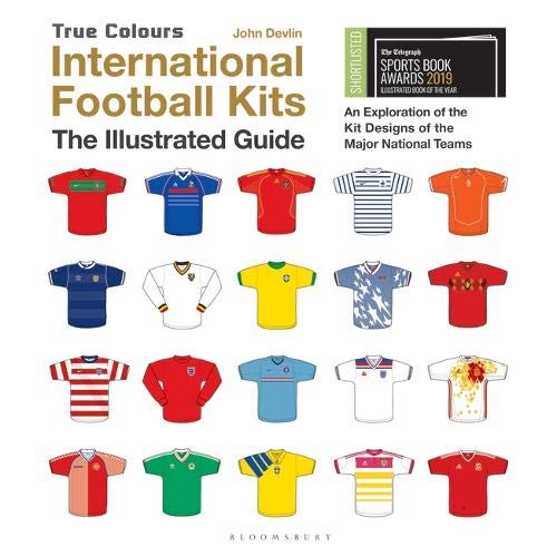 International Football Kits (True Colours): The Illustrated Guide