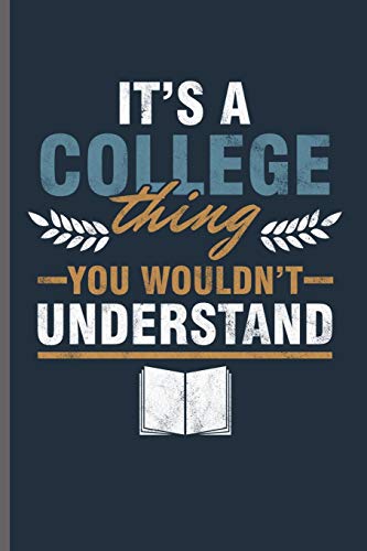 It's a College thing You wouldn't Understand: College students notebooks gift (6"x9") Lined notebook to write in