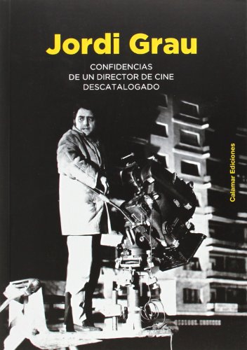 Jordi Grau: Confidencias de un director de cine descatalogado Jordi Grau: Confidencias de un director de cine descatalogado