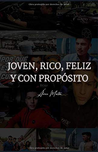 Joven, Rico, Feliz & Con Propósito: Una guía directa al grano para moverte en el camino del éxito siendo joven. Joven, Rico, Feliz & Con Propósito: Una guía directa al grano para moverte en el camino del éxito siendo joven.