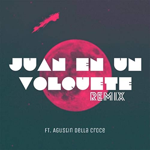 Juan en un Volquete (Remix) [feat. Agustin Della Croce]