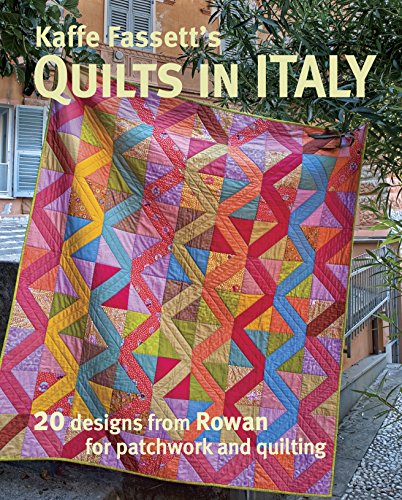Kaffe Fassett's Quilts in Italy: 20 Designs from Rowan for Patchwork and Quilting Kaffe Fassett's Quilts in Italy: 20 Designs from Rowan for Patchwork and Quilting