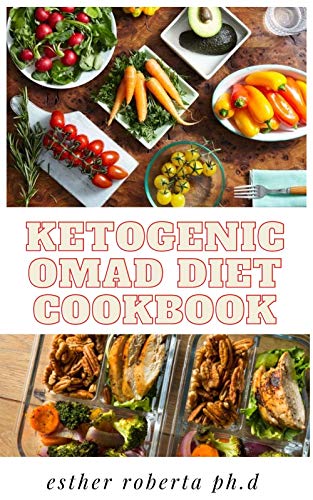 KETOGENIC OMAD DIET COOKBOOK: Amazing Guide Plus How to combine the Ketogenic Diet with the One Meal A Day Intermittent Fasting Diet to Maximize Your Weight Loss (English Edition)