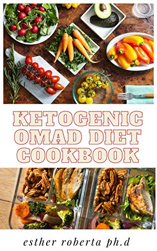 KETOGENIC OMAD DIET COOKBOOK: Amazing Guide Plus How to combine the Ketogenic Diet with the One Meal A Day Intermittent Fasting Diet to Maximize Your Weight Loss (English Edition) KETOGENIC OMAD DIET COOKBOOK: Amazing Guide Plus How to combine the Ketogenic Diet with the One Meal A Day Intermittent Fasting Diet to Maximize Your Weight Loss (English Edition)