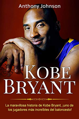Kobe Bryant: La maravillosa historia de Kobe Bryant, ¡uno de los jugadores más increíbles del baloncesto! (Spanish Edition)