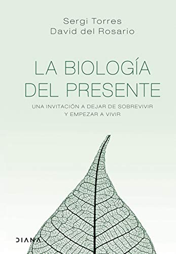 La biología del presente: Una invitación para dejar de sobrevivir y empezar a vivir (Autoconocimiento)