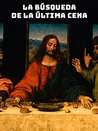 La Búsqueda de la Última Cena La Búsqueda de la Última Cena