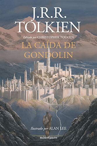 La Caída de Gondolin: Editado por Christopher Tolkien. Ilustrado por Alan Lee (Biblioteca J. R. R. Tolkien)