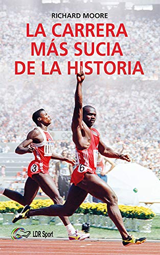 La carrera más sucia de la historia: Ben Johnson, Carl Lewis y la final de los 100m lisos de los Juegos Olímpicos de 1988 en Seúl La carrera más sucia de la historia: Ben Johnson, Carl Lewis y la final de los 100m lisos de los Juegos Olímpicos de 1988 en Seúl