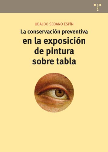 La conservación preventiva en la exposición de pintura sobre tabla: 9 (Conservación y Restauración del Patrimonio) La conservación preventiva en la exposición de pintura sobre tabla: 9 (Conservación y Restauración del Patrimonio)