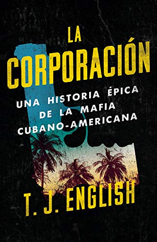 La Corporación: Una Historia Épica de la Mafia Cubano Americana