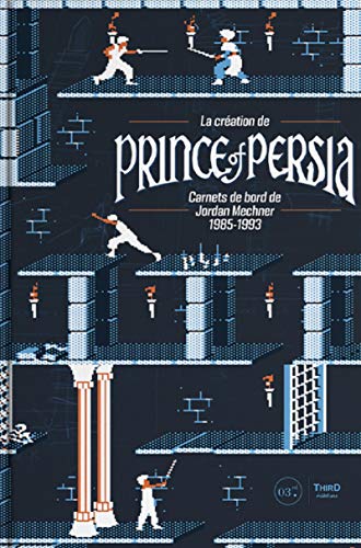 La création de Prince of Persia : Carnets de bord de Jordan Mechner 1985-1993 (Retrogaming)