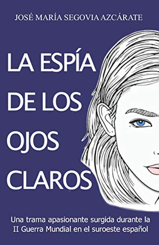 La Espía de los ojos claros: Una trama apasionante surgida durante la II Guerra Mundial en el suroeste español