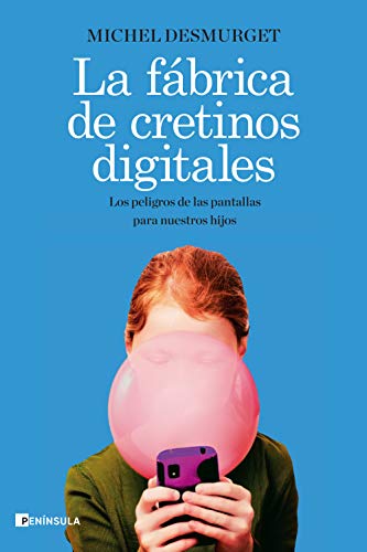 La fábrica de cretinos digitales: Los peligros de las pantallas para nuestros hijos (PENINSULA)