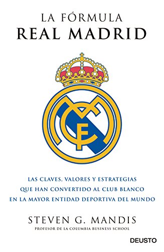 La fórmula Real Madrid: Las claves, valores y estrategias que han convertido al club blanco en la mayor entidad deportiva del mundo (Sin colección) La fórmula Real Madrid: Las claves, valores y estrategias que han convertido al club blanco en la mayor entidad deportiva del mundo (Sin colección)