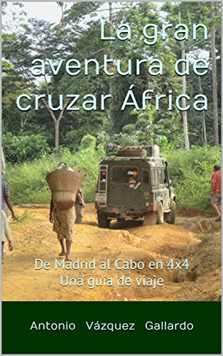 La gran aventura de cruzar África: De Madrid al Cabo en 4x4. Guía de viaje (expediciones nº 3)
