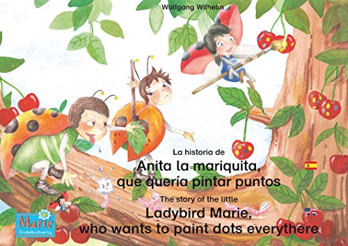 La historia de Anita la mariquita, que quería pintar puntos. Español-Inglés. / The story of the little Ladybird Marie, who wants to paint dots everythere. ... / Ladybird Marie) (English Edition)