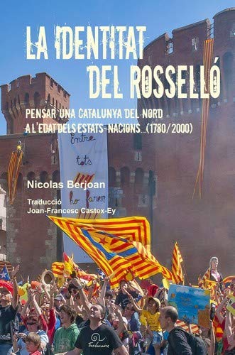 La identitat del Rossello : Pensar una Catalunya del Nord a l'edat dels estats-nacions... (1780/2000)