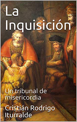 La Inquisición: Un tribunal de misericordia La Inquisición: Un tribunal de misericordia