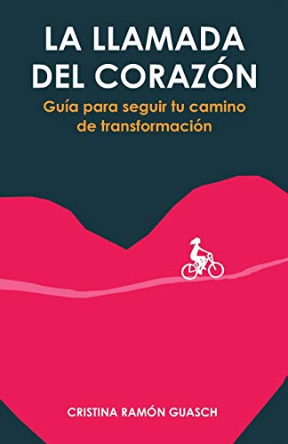 La llamada del corazón: Guía para seguir tu camino de transformación La llamada del corazón: Guía para seguir tu camino de transformación