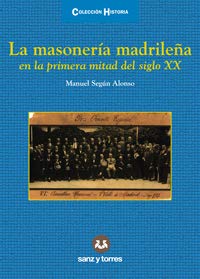 La masonería madrileña: en la primera mitad del siglo XX: 22 (Colección Historia)