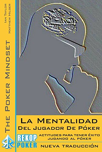La Mentalidad del Jugador de Poker: Actitudes para Tener Exito Jugando al Poker (Rekoppoker) La Mentalidad del Jugador de Poker: Actitudes para Tener Exito Jugando al Poker (Rekoppoker)