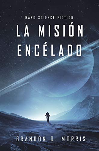 La Misión Encélado: Hard Science Fiction (Luna Helada nº 1) La Misión Encélado: Hard Science Fiction (Luna Helada nº 1)