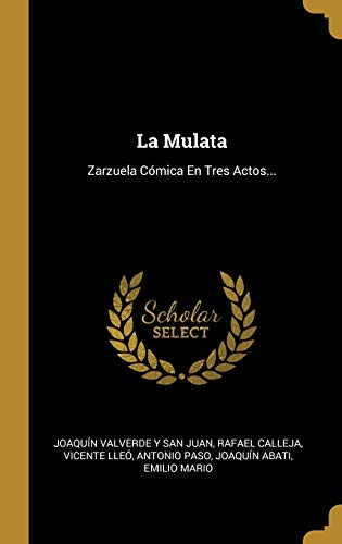 La Mulata: Zarzuela Cómica En Tres Actos...