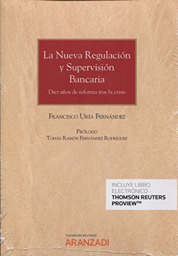 La nueva regulación y supervisión bancaria (Papel + e-book): Diez años de reforma tras la crisis (Monografía)