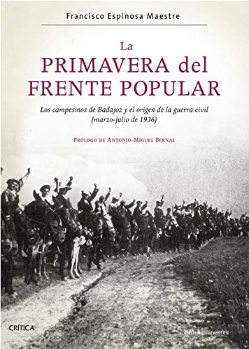 La primavera del Frente Popular: Los campesinos de Badajoz y el origen de la guerra civil (marzo-julio de 1936) La primavera del Frente Popular: Los campesinos de Badajoz y el origen de la guerra civil (marzo-julio de 1936)