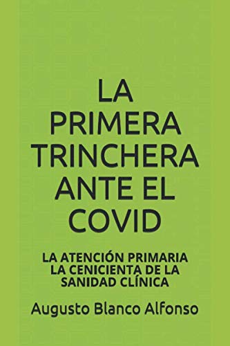 LA PRIMERA TRINCHERA ANTE EL COVID: LA ATENCIÓN PRIMARIA LA CENICIENTA DE LA SANIDAD CLÍNICA