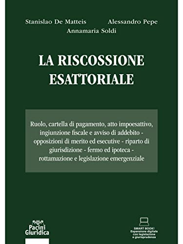 La riscossione esattoriale: Ruolo, cartella di pagamento, atto impoesattivo, ingiunzione fiscale e avviso di addebito - Opposizioni di merito ed esecutive ... emergenziale (Diritto) (Italian Edition)