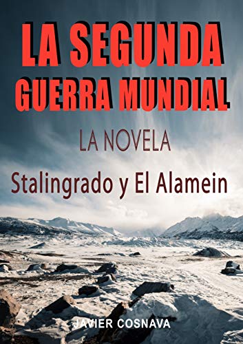 LA SEGUNDA GUERRA MUNDIAL, la novela: (Stalingrado y El Alamein) (2ª Guerra Mundial novelada nº 3)
