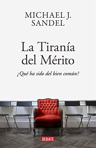 La tiranía del mérito: ¿Qué ha sido del bien común? (Ensayo y Pensamiento)