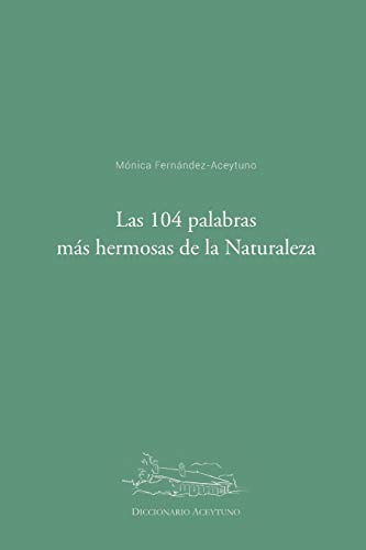 Las 104 palabras más hermosas de la Naturaleza: Diccionario Aceytuno