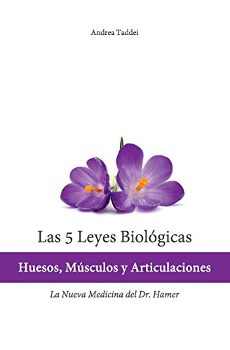 Las 5 Leyes Biologicas: Huesos, Musculos y Articulaciones: La Nueva Medicina del Dr. Hamer