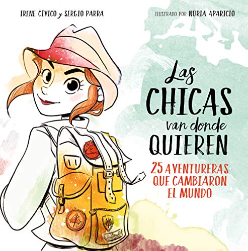 Las chicas van donde quieren: 25 aventureras que cambiaron las historia Las chicas van donde quieren: 25 aventureras que cambiaron las historia