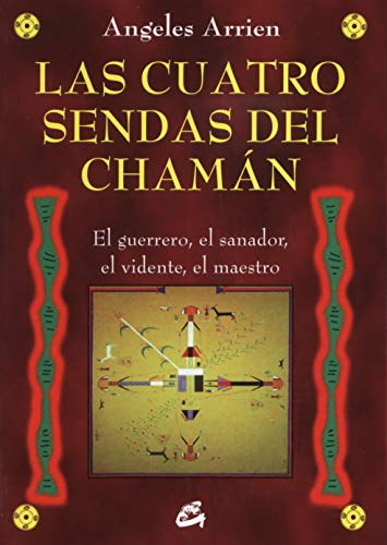 Las Cuatro Sendas Del Chaman: El guerrero, el sanador, el vidente, el maestro (Nagual) Las Cuatro Sendas Del Chaman: El guerrero, el sanador, el vidente, el maestro (Nagual)