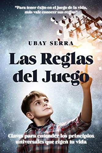 Las reglas del juego: Claves para entender los principios universales que rigen tu vida Las reglas del juego: Claves para entender los principios universales que rigen tu vida