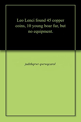 Leo Lenci found 45 copper coins, 10 young boar fur, but no equipment. (English Edition)
