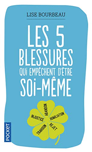 Les cinq blessures qui empêchent d'être soi-même (Pocket) Les cinq blessures qui empêchent d'être soi-même (Pocket)