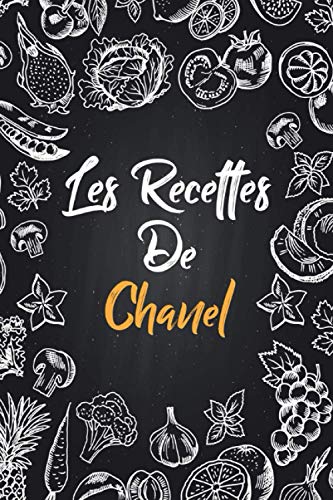 Les recettes de Chanel: Cahier de recettes à remplir | Prénom personnalisé Chanel | Cadeau d'anniversaire pour femme, maman, sœur..|mes recettes carnet,format (15,24 x 22,86 cm)