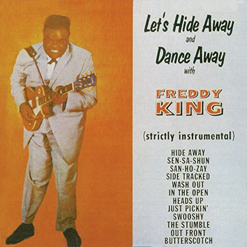 Let's Hide Away and Dance Away with Freddy King (Remastered) Let's Hide Away and Dance Away with Freddy King (Remastered)