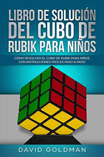 Libro de Solución del Cubo de Rubik para Niños: Cómo Resolver el Cubo de Rubik con Instrucciones Fáciles Paso a Paso para Niños (Español/Spanish Book in COLOR)