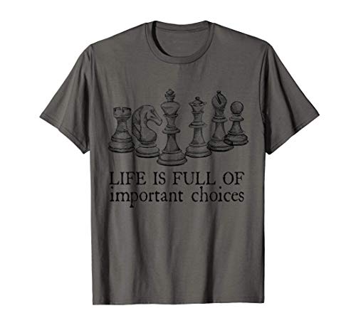 Life Is Full Of Important Choices, Chess player Lover gifts Camiseta