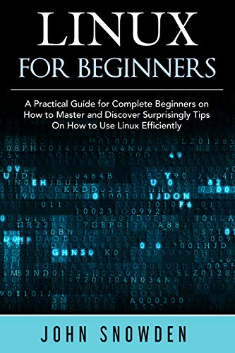 Linux for Beginners: A Practical Guide for Complete Beginners on How to Master and Discover Surprisingly Tips On How to Use Linux Efficiently (Computer Engineering Book 2) (English Edition)